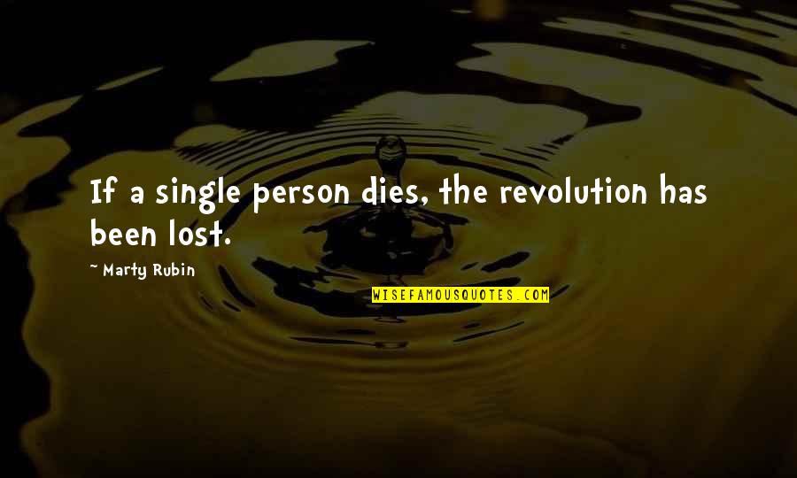 Diresta Winchester Quotes By Marty Rubin: If a single person dies, the revolution has Diresta Winchester Quotes By Marty Rubin: If a single person dies, the revolution has