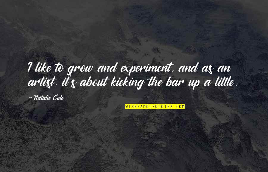 Diresta Winchester Quotes By Natalie Cole: I like to grow and experiment, and as Diresta Winchester Quotes By Natalie Cole: I like to grow and experiment, and as