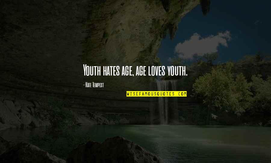 Diresta Youtube Quotes By Kate Tempest: Youth hates age, age loves youth. Diresta Youtube Quotes By Kate Tempest: Youth hates age, age loves youth.