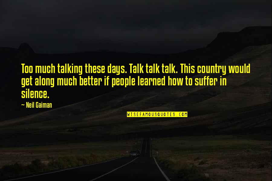 Diresta Youtube Quotes By Neil Gaiman: Too much talking these days. Talk talk talk. Diresta Youtube Quotes By Neil Gaiman: Too much talking these days. Talk talk talk.