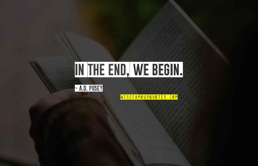 Direta Social Quotes By A.D. Posey: In the end, we begin.