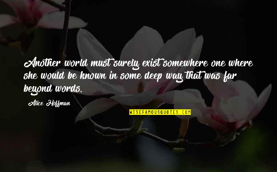 Direttore Tecnico Quotes By Alice Hoffman: Another world must surely exist somewhere one where Direttore Tecnico Quotes By Alice Hoffman: Another world must surely exist somewhere one where