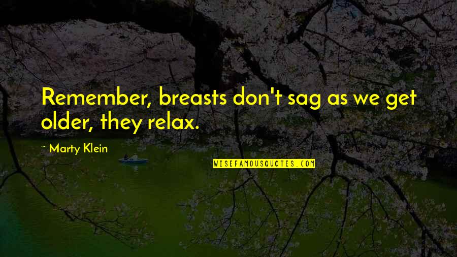 Dirge Lament Quotes By Marty Klein: Remember, breasts don't sag as we get older,
