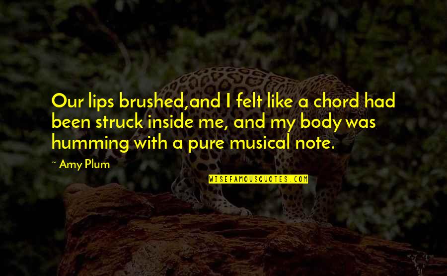 Dirges Idaho Quotes By Amy Plum: Our lips brushed,and I felt like a chord Dirges Idaho Quotes By Amy Plum: Our lips brushed,and I felt like a chord