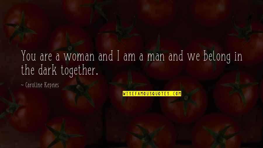 Dirges Idaho Quotes By Caroline Kepnes: You are a woman and I am a Dirges Idaho Quotes By Caroline Kepnes: You are a woman and I am a