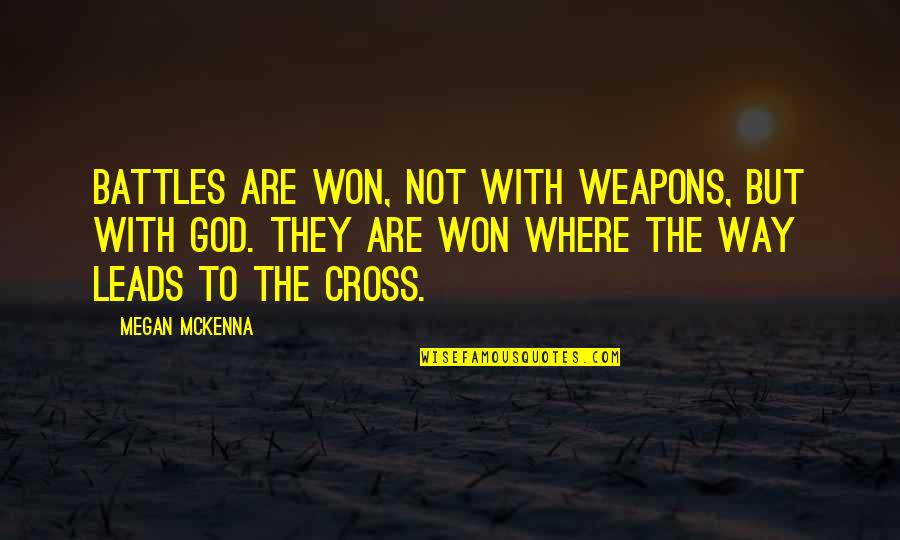 Dirges Idaho Quotes By Megan McKenna: Battles are won, not with weapons, but with Dirges Idaho Quotes By Megan McKenna: Battles are won, not with weapons, but with
