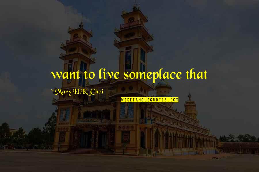 Dirghangi Jayanta Quotes By Mary H.K. Choi: want to live someplace that
