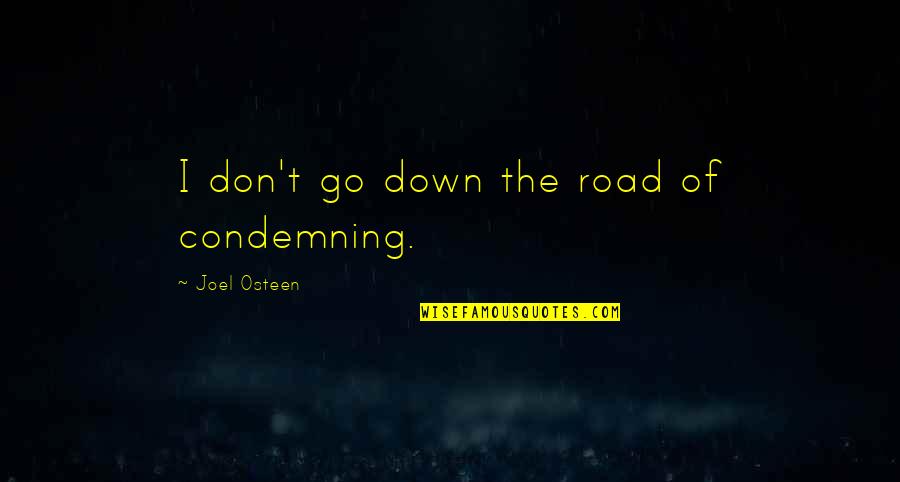 Dirgliuju Quotes By Joel Osteen: I don't go down the road of condemning.