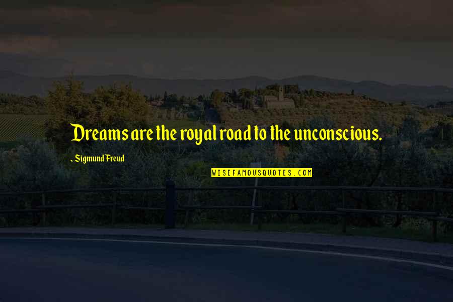 Diriam Escudero Quotes By Sigmund Freud: Dreams are the royal road to the unconscious. Diriam Escudero Quotes By Sigmund Freud: Dreams are the royal road to the unconscious.