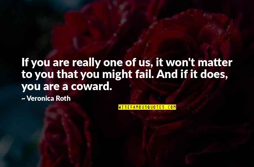 Dirichlet's Quotes By Veronica Roth: If you are really one of us, it