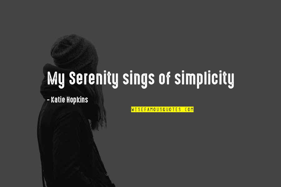 Dirie Farm Quotes By Katie Hopkins: My Serenity sings of simplicity Dirie Farm Quotes By Katie Hopkins: My Serenity sings of simplicity