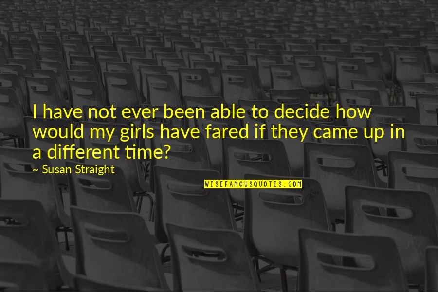 Dirie Farm Quotes By Susan Straight: I have not ever been able to decide Dirie Farm Quotes By Susan Straight: I have not ever been able to decide