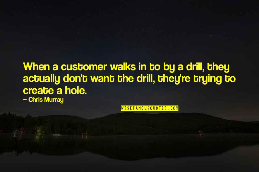 Dirienzo Contractors Quotes By Chris Murray: When a customer walks in to by a