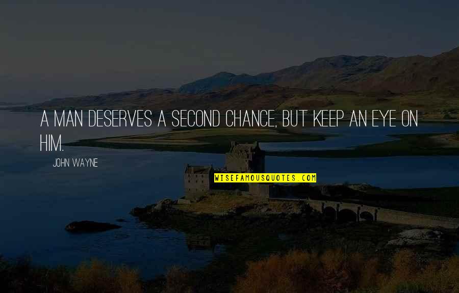 Diriga O Quotes By John Wayne: A man deserves a second chance, but keep