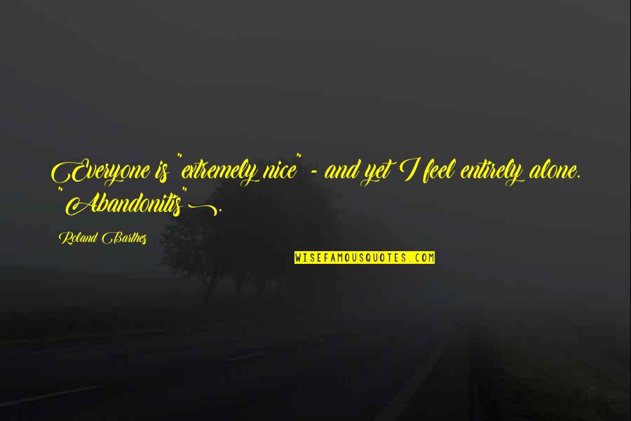 Diriga O Quotes By Roland Barthes: Everyone is "extremely nice" - and yet I