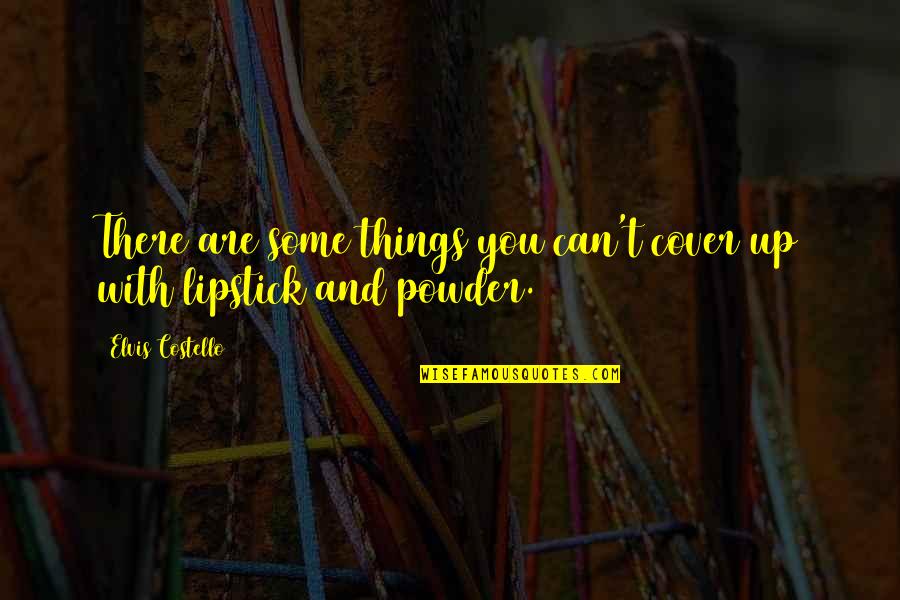 Dirigatur Quotes By Elvis Costello: There are some things you can't cover up Dirigatur Quotes By Elvis Costello: There are some things you can't cover up