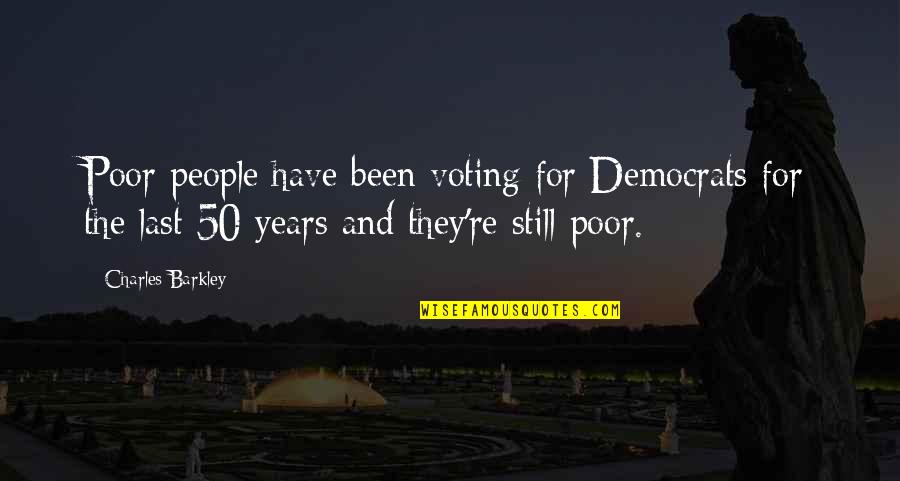 Dirigeant Entreprise Quotes By Charles Barkley: Poor people have been voting for Democrats for Dirigeant Entreprise Quotes By Charles Barkley: Poor people have been voting for Democrats for