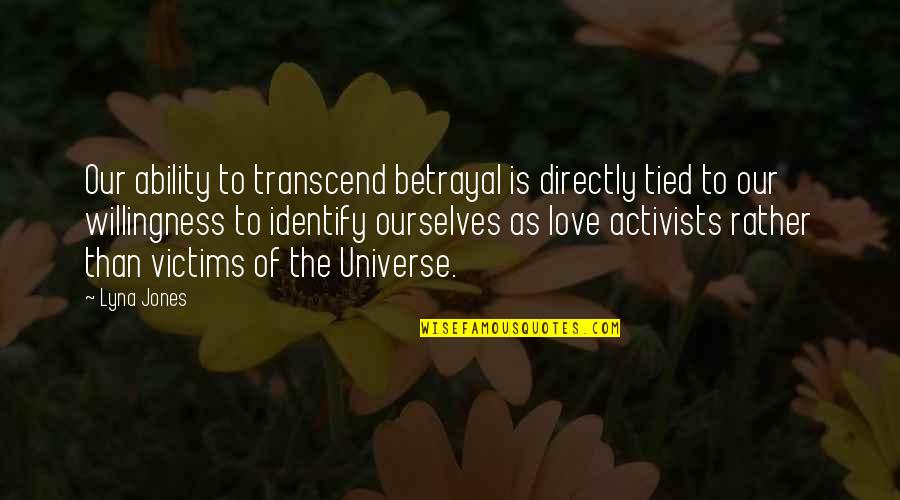Dirigeant Synonyme Quotes By Lyna Jones: Our ability to transcend betrayal is directly tied Dirigeant Synonyme Quotes By Lyna Jones: Our ability to transcend betrayal is directly tied