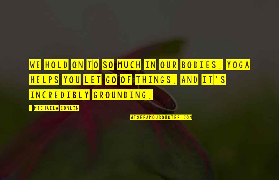 Dirigeants Synonyme Quotes By Michaela Conlin: We hold on to so much in our Dirigeants Synonyme Quotes By Michaela Conlin: We hold on to so much in our