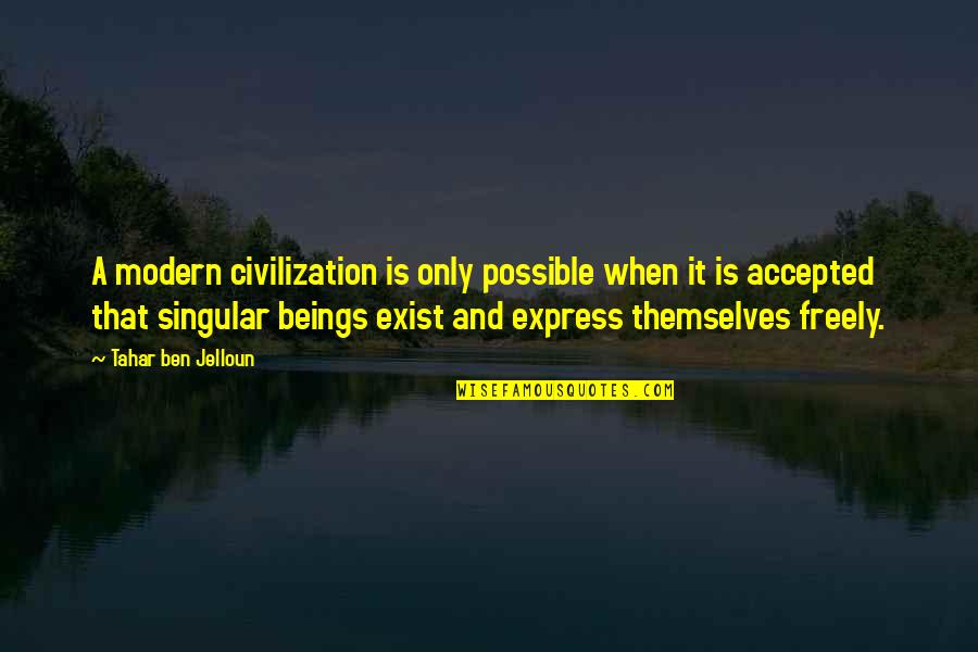 Dirigeants Synonyme Quotes By Tahar Ben Jelloun: A modern civilization is only possible when it Dirigeants Synonyme Quotes By Tahar Ben Jelloun: A modern civilization is only possible when it