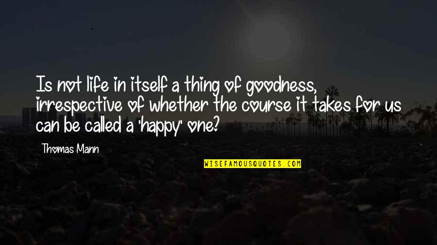 Dirigeants Synonyme Quotes By Thomas Mann: Is not life in itself a thing of