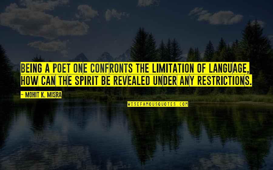 Dirigencia Quotes By Mohit K. Misra: Being a poet one confronts the limitation of