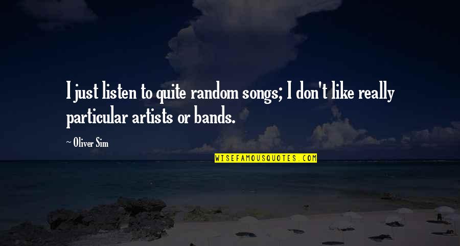 Dirigente Sinonimo Quotes By Oliver Sim: I just listen to quite random songs; I