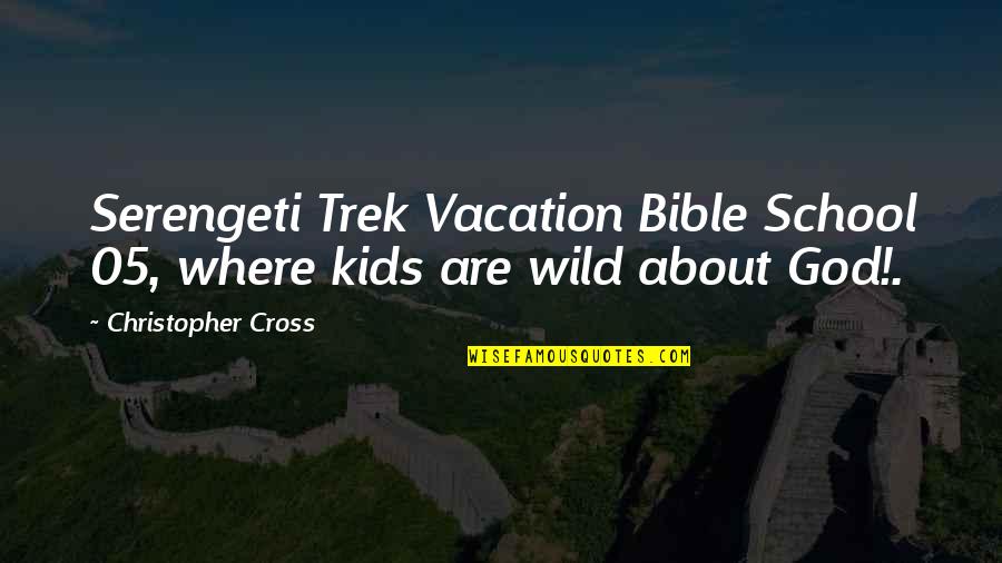 Dirigentes Opositores Quotes By Christopher Cross: Serengeti Trek Vacation Bible School 05, where kids