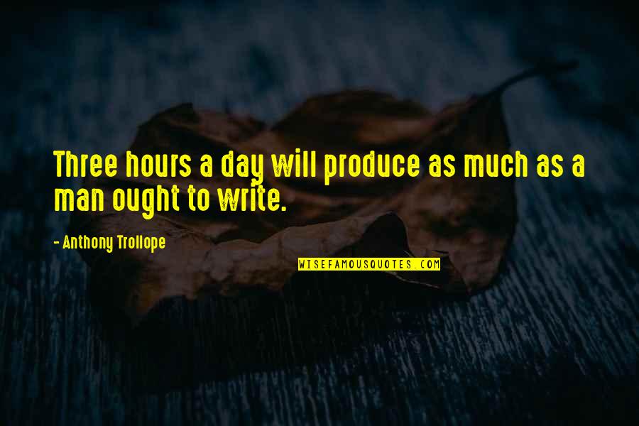 Diriger French Quotes By Anthony Trollope: Three hours a day will produce as much
