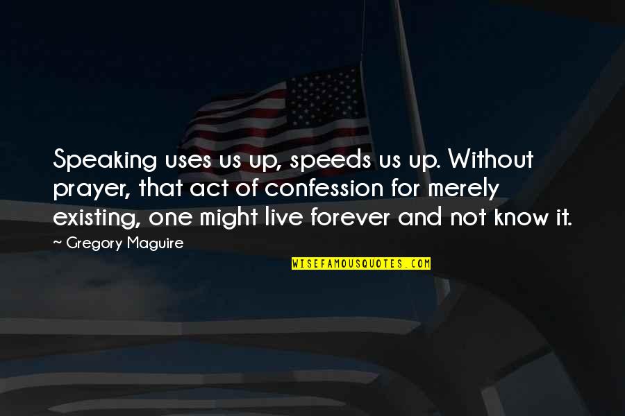 Diriger French Quotes By Gregory Maguire: Speaking uses us up, speeds us up. Without