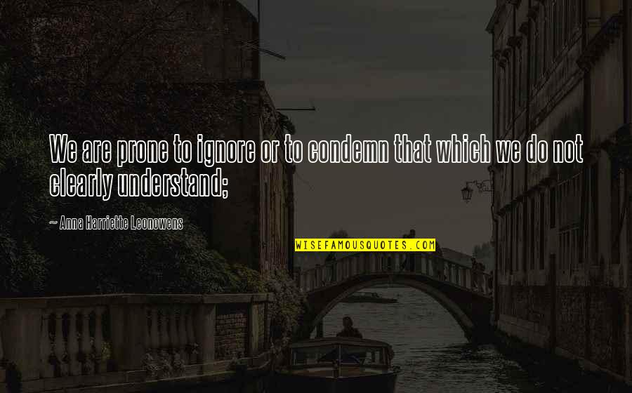 Dirigible Crossword Quotes By Anna Harriette Leonowens: We are prone to ignore or to condemn Dirigible Crossword Quotes By Anna Harriette Leonowens: We are prone to ignore or to condemn