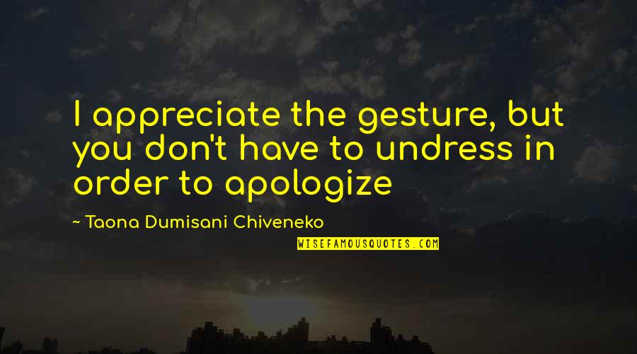 Dirigibles Quotes By Taona Dumisani Chiveneko: I appreciate the gesture, but you don't have