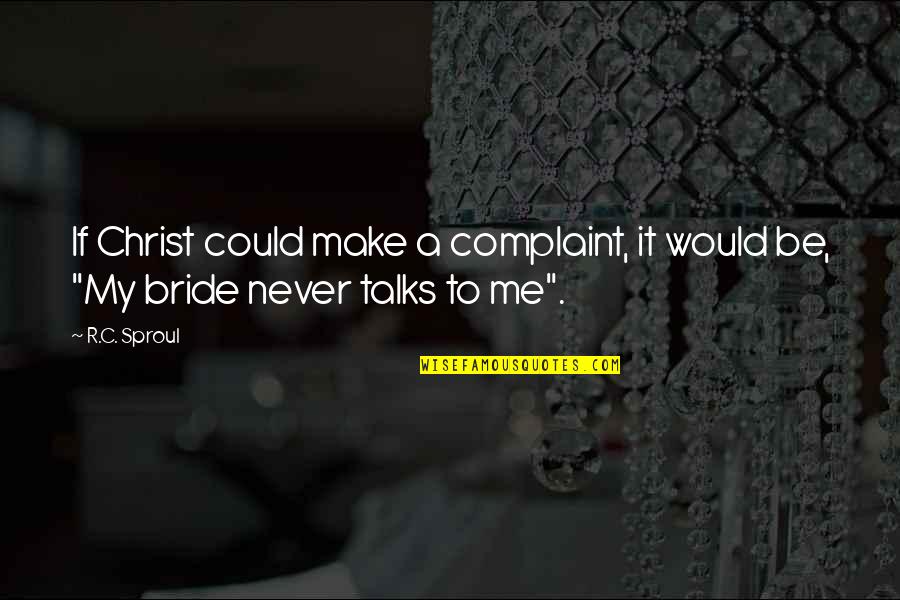 Dirigindo Em Quotes By R.C. Sproul: If Christ could make a complaint, it would