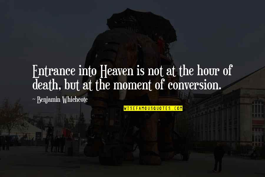 Dirigiste In English Quotes By Benjamin Whichcote: Entrance into Heaven is not at the hour