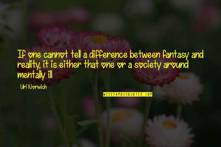 Dirigiste Quotes By Uri Norwich: If one cannot tell a difference between fantasy Dirigiste Quotes By Uri Norwich: If one cannot tell a difference between fantasy