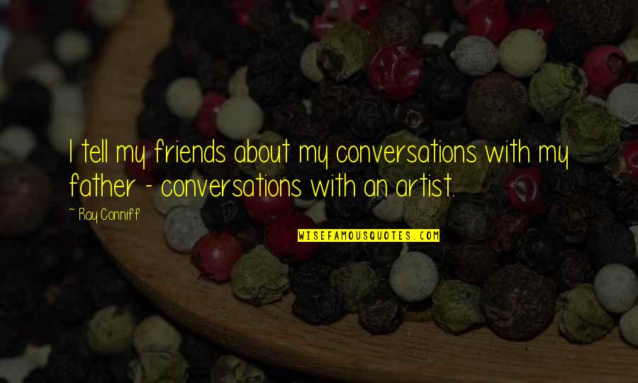 Dirigistes Quotes By Ray Conniff: I tell my friends about my conversations with