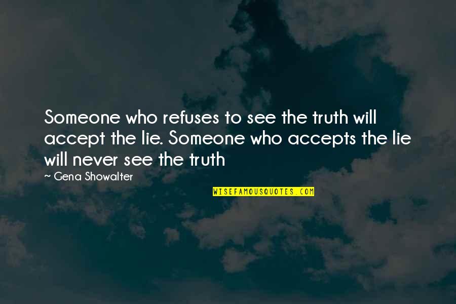 Diriku Quotes By Gena Showalter: Someone who refuses to see the truth will
