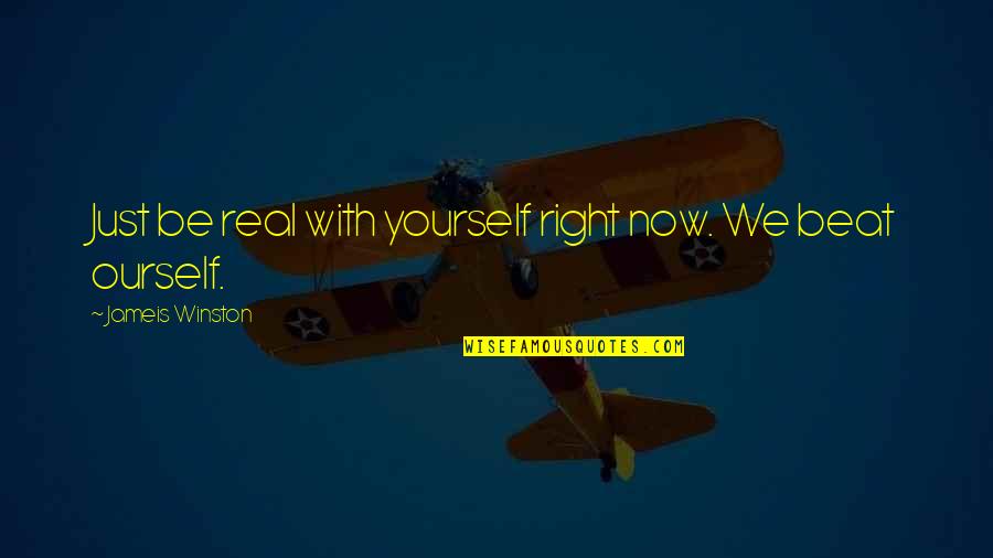 Dirikuya Quotes By Jameis Winston: Just be real with yourself right now. We Dirikuya Quotes By Jameis Winston: Just be real with yourself right now. We
