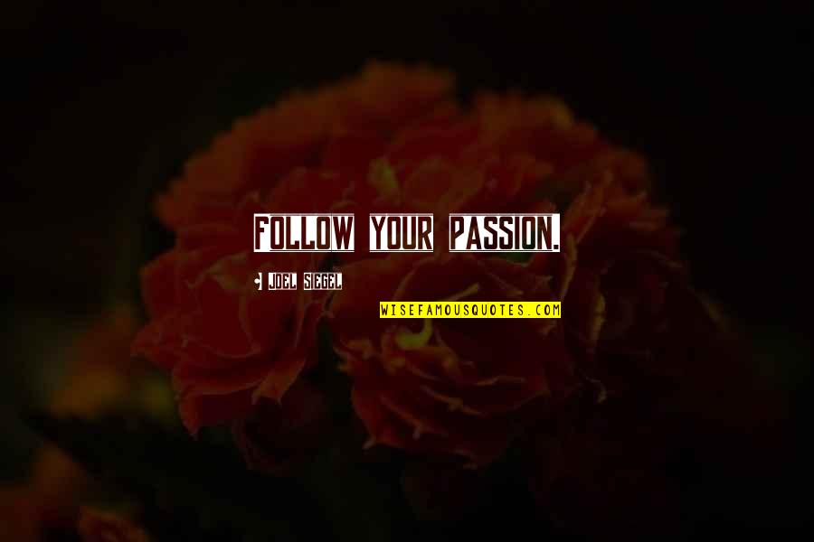 Dirimir Priberam Quotes By Joel Siegel: Follow your passion. Dirimir Priberam Quotes By Joel Siegel: Follow your passion.