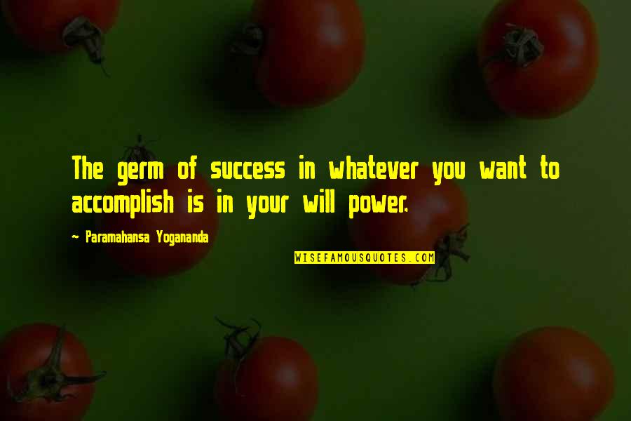 Dirimir Priberam Quotes By Paramahansa Yogananda: The germ of success in whatever you want Dirimir Priberam Quotes By Paramahansa Yogananda: The germ of success in whatever you want