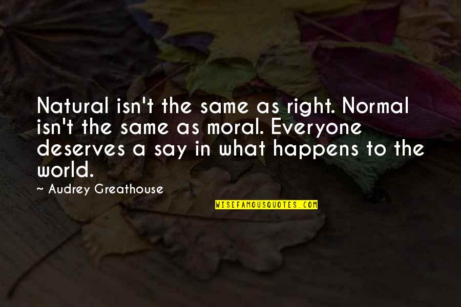 Dirimir Sinonimos Quotes By Audrey Greathouse: Natural isn't the same as right. Normal isn't