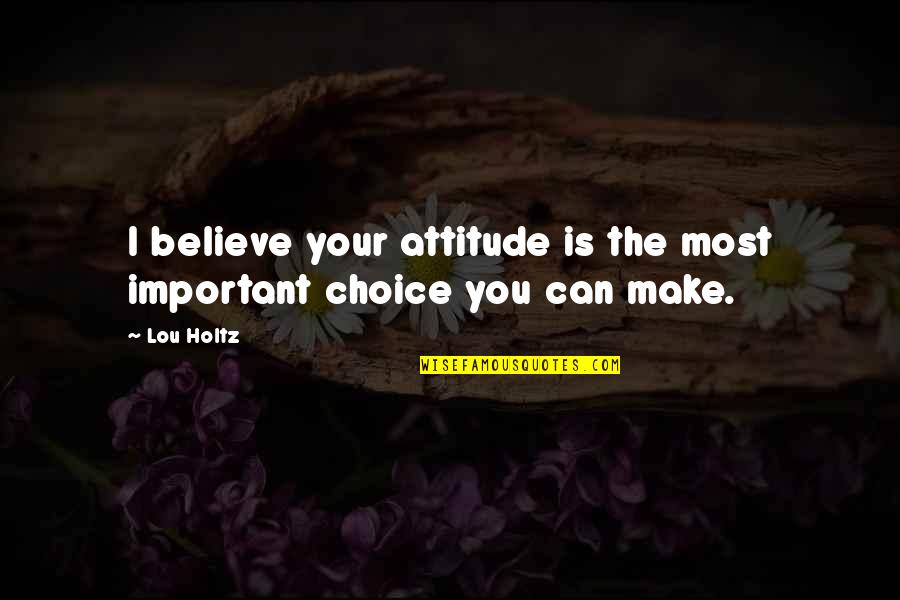 Dirimir Sinonimos Quotes By Lou Holtz: I believe your attitude is the most important