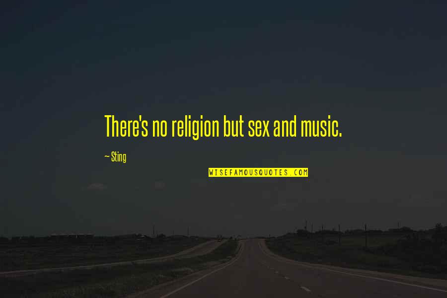 Dirisham Quotes By Sting: There's no religion but sex and music.