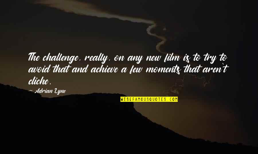 Diritadi Quotes By Adrian Lyne: The challenge, really, on any new film is Diritadi Quotes By Adrian Lyne: The challenge, really, on any new film is