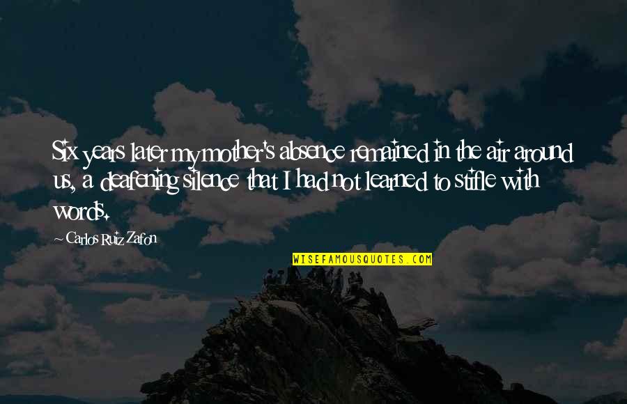 Diritadi Quotes By Carlos Ruiz Zafon: Six years later my mother's absence remained in Diritadi Quotes By Carlos Ruiz Zafon: Six years later my mother's absence remained in