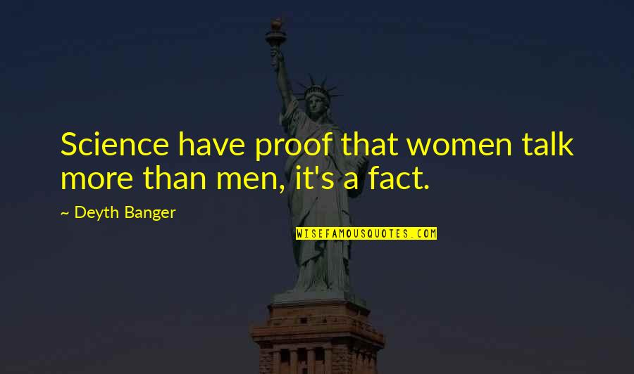 Diritadi Quotes By Deyth Banger: Science have proof that women talk more than