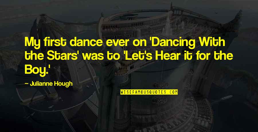 Diritadi Quotes By Julianne Hough: My first dance ever on 'Dancing With the Diritadi Quotes By Julianne Hough: My first dance ever on 'Dancing With the