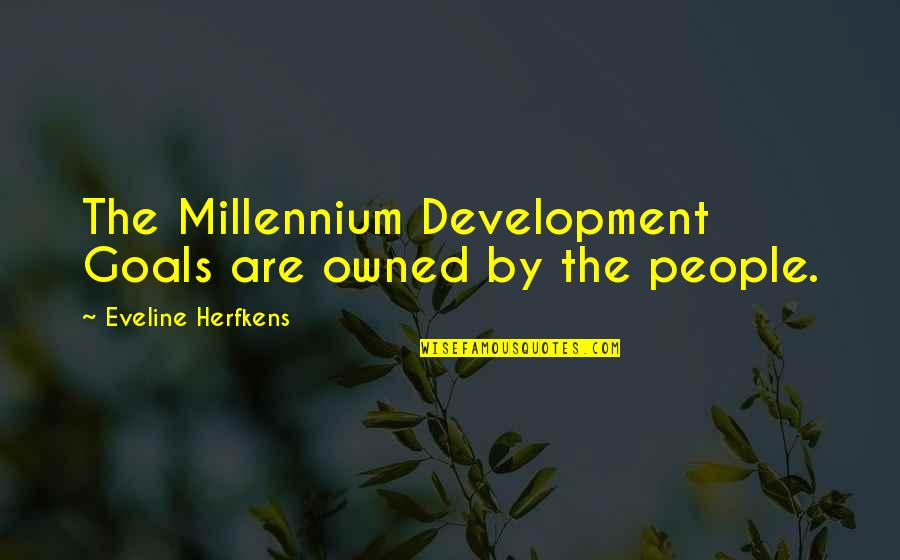 Dirk Nowitzki Best Quotes By Eveline Herfkens: The Millennium Development Goals are owned by the