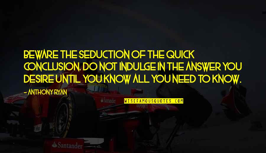 Dirk Nowitzki Motivational Quotes By Anthony Ryan: Beware the seduction of the quick conclusion. Do