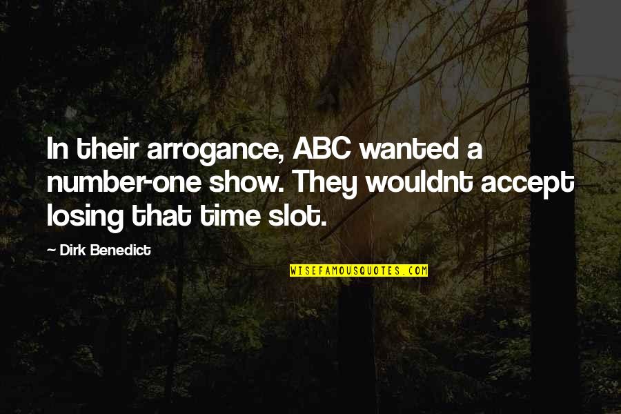Dirk Quotes By Dirk Benedict: In their arrogance, ABC wanted a number-one show.
